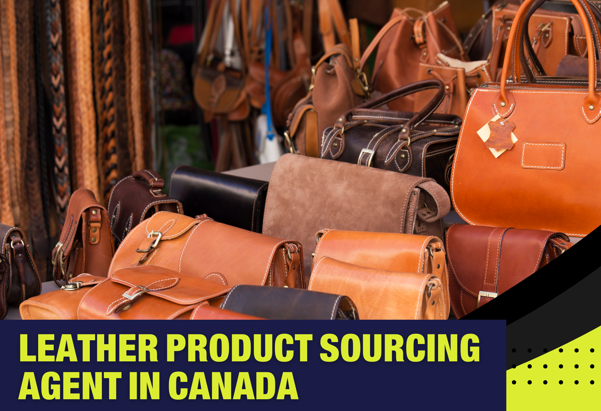 Leather Product Sourcing Agent in Canada, Leather Product sourcing companies, Leather Product agency, Leather Product sourcing from asia, Leather Product Supplier in China