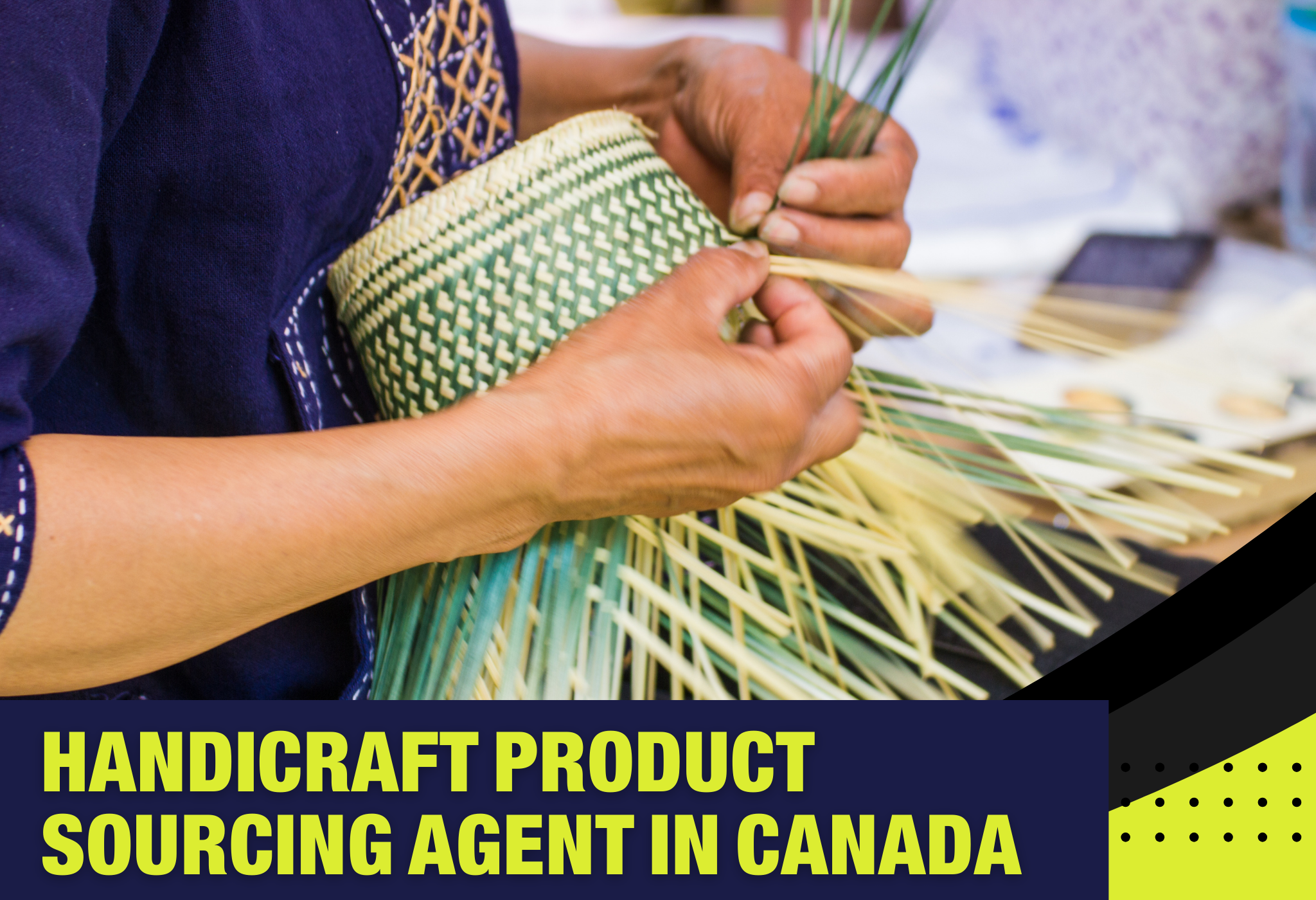 Handicraft Product Sourcing Agent in Canada, Handicraft Product sourcing companies, Handicraft Product agency, indian handicraft supplier, Handicraft Product Supplier in China