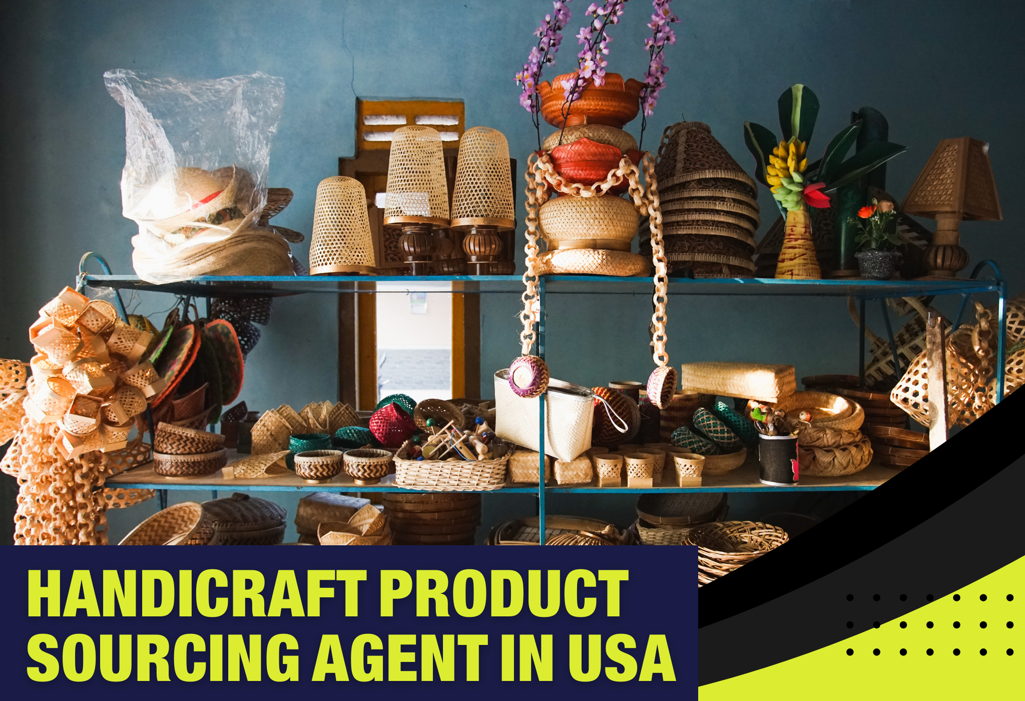 Handicraft Product Sourcing Agent in USA